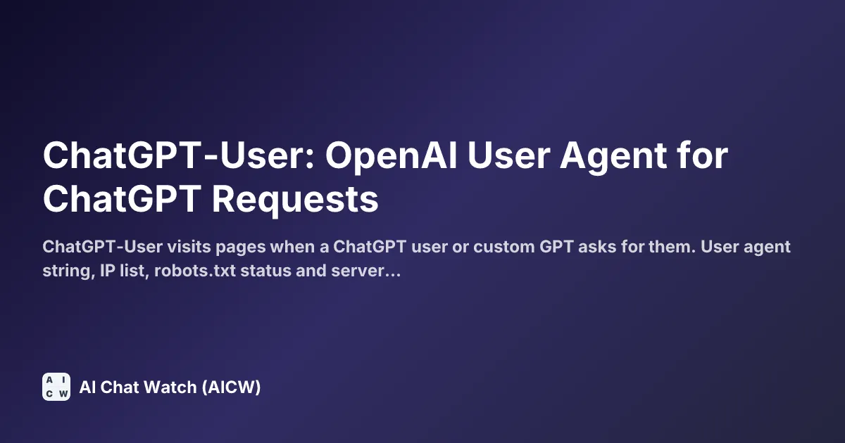 ChatGPT-User: OpenAI User Agent for ChatGPT Requests