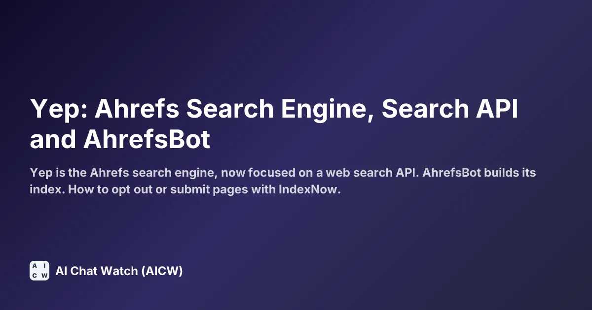 Yep: Ahrefs Search Engine, Search API and AhrefsBot
